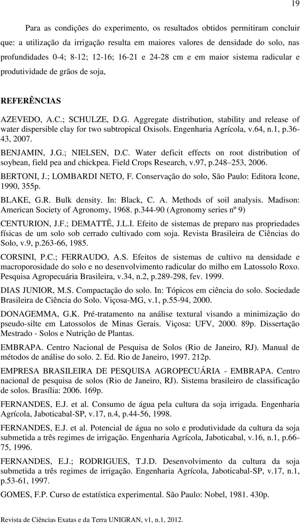 Aggregate distribution, stability and release of water dispersible clay for two subtropical Oxisols. Engenharia Agrícola, v.64, n.1, p.36-43, 2007. BENJAMIN, J.G.; NIELSEN, D.C.