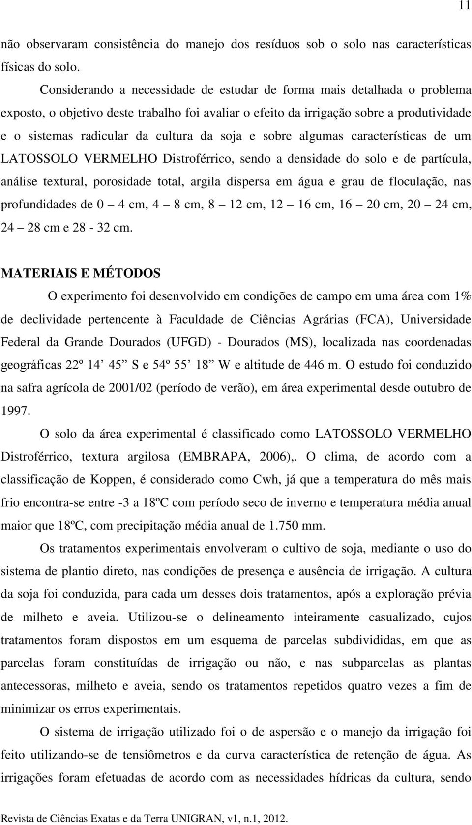 da soja e sobre algumas características de um LATOSSOLO VERMELHO Distroférrico, sendo a densidade do solo e de partícula, análise textural, porosidade total, argila dispersa em água e grau de