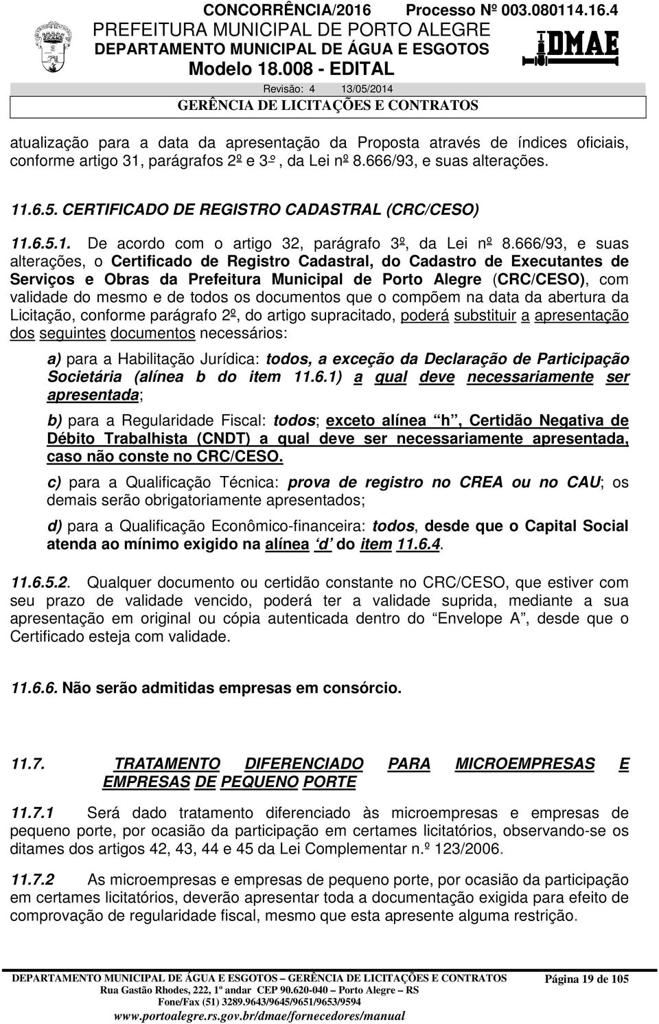 666/93, e suas alterações, o Certificado de Registro Cadastral, do Cadastro de Executantes de Serviços e Obras da Prefeitura Municipal de Porto Alegre (CRC/CESO), com validade do mesmo e de todos os