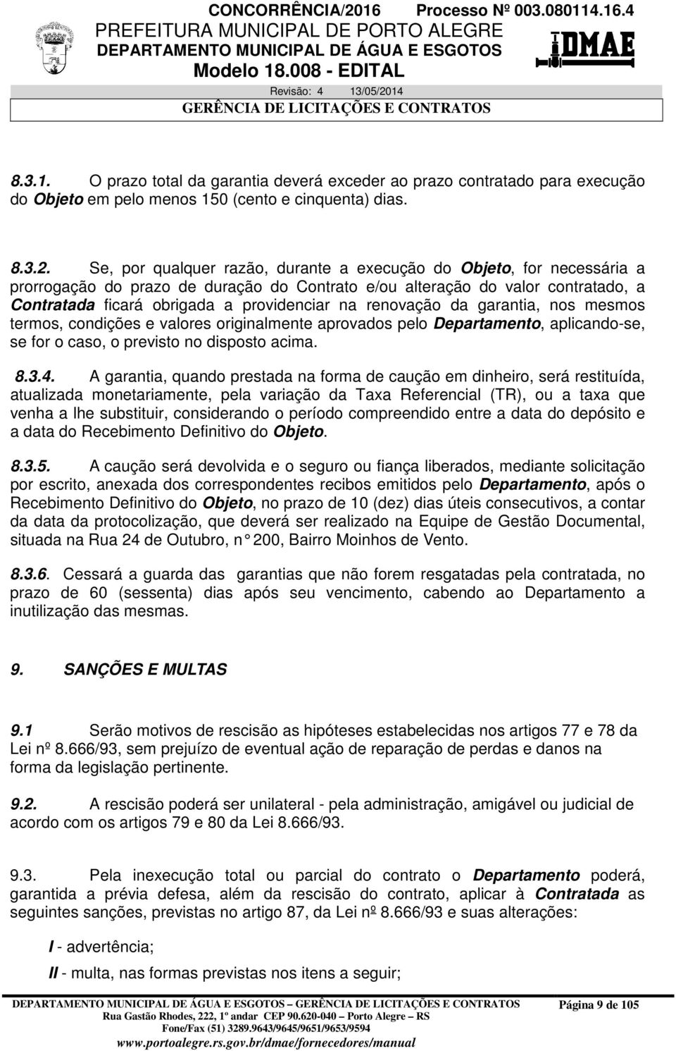 renovação da garantia, nos mesmos termos, condições e valores originalmente aprovados pelo Departamento, aplicando-se, se for o caso, o previsto no disposto acima. 8.3.4.