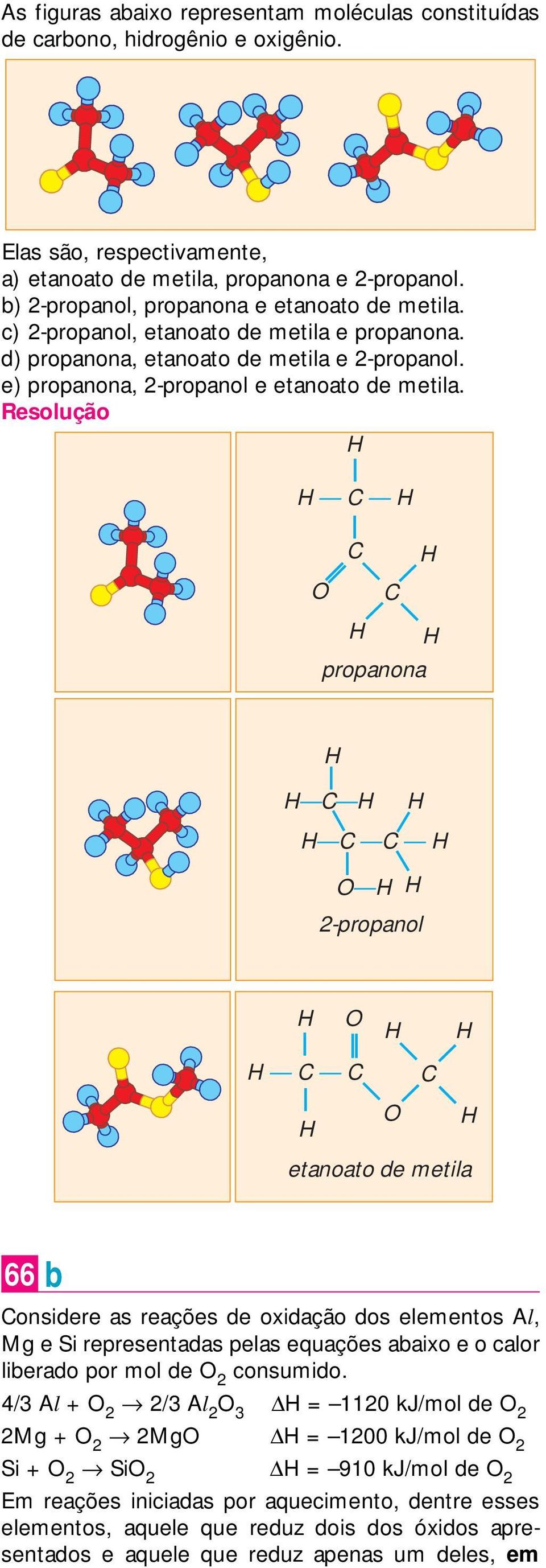 = propanona 2-propanol = etanoato de metila 66 b onsidere as reações de oxidação dos elementos l, Mg e Si representadas pelas equações abaixo e o calor liberado por mol de 2 consumido.