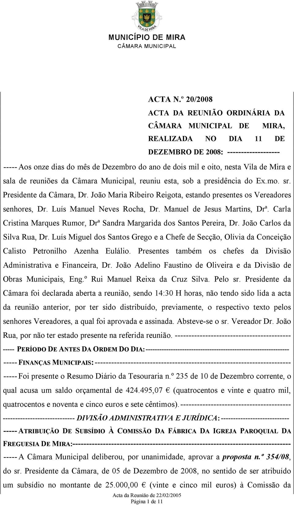 Carla Cristina Marques Rumor, Drª Sandra Margarida dos Santos Pereira, Dr. João Carlos da Silva Rua, Dr.