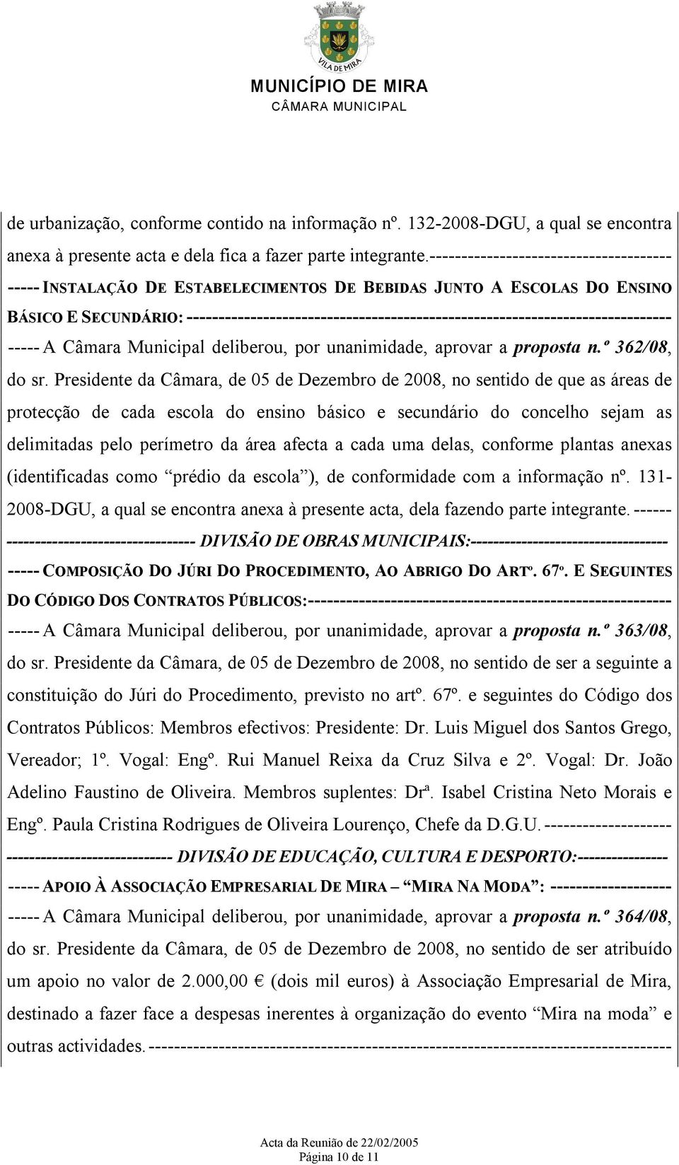 ---------------------------------------------------------------------------- ----- A Câmara Municipal deliberou, por unanimidade, aprovar a proposta n.º 362/08, do sr.