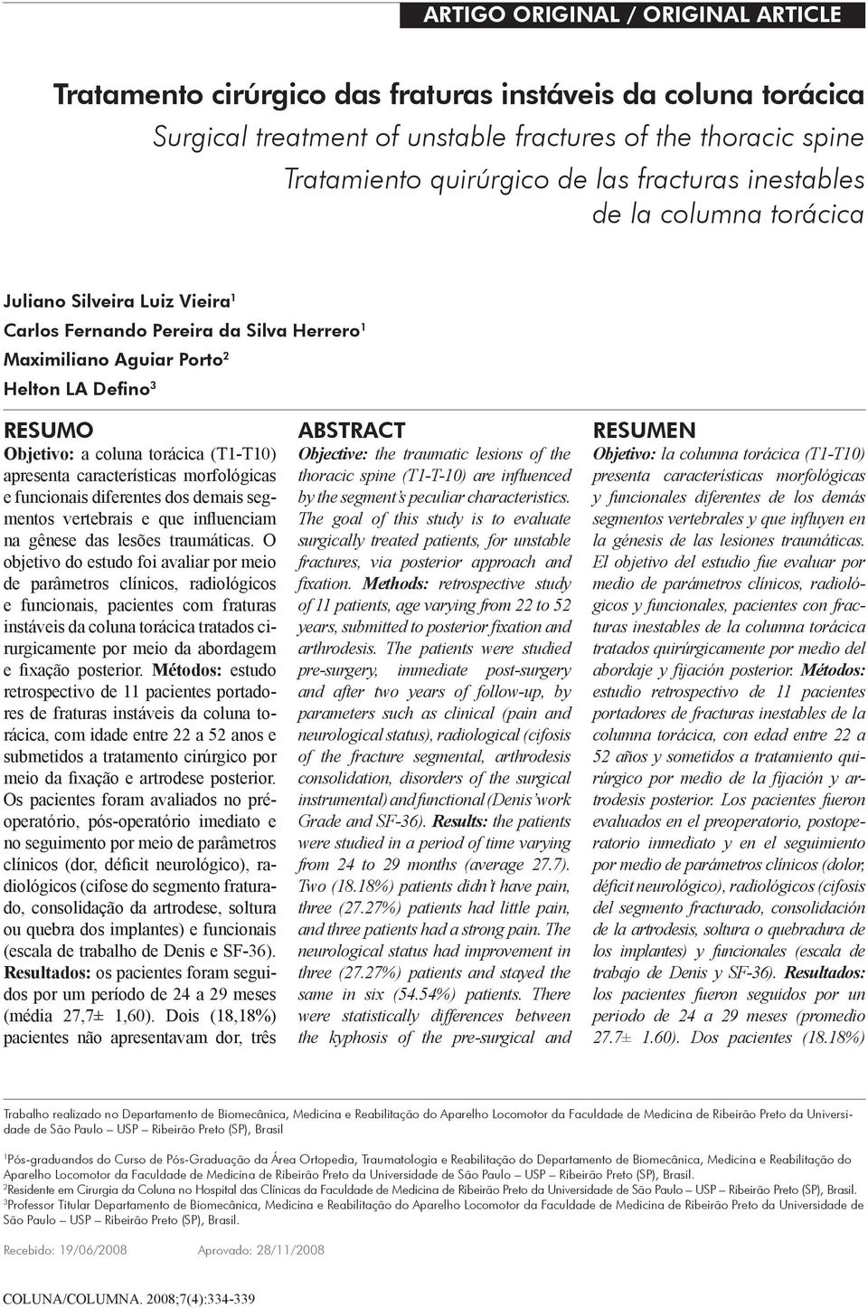 (T1-T10) apresenta características morfológicas e funcionais diferentes dos demais segmentos vertebrais e que influenciam na gênese das lesões traumáticas.