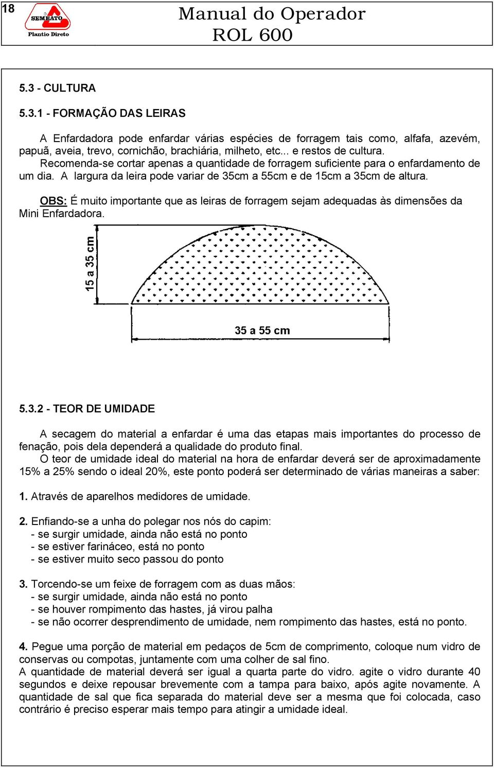 OBS: É muito importante que as leiras de forragem sejam adequadas às dimensões da Mini Enfardadora. 5.3.