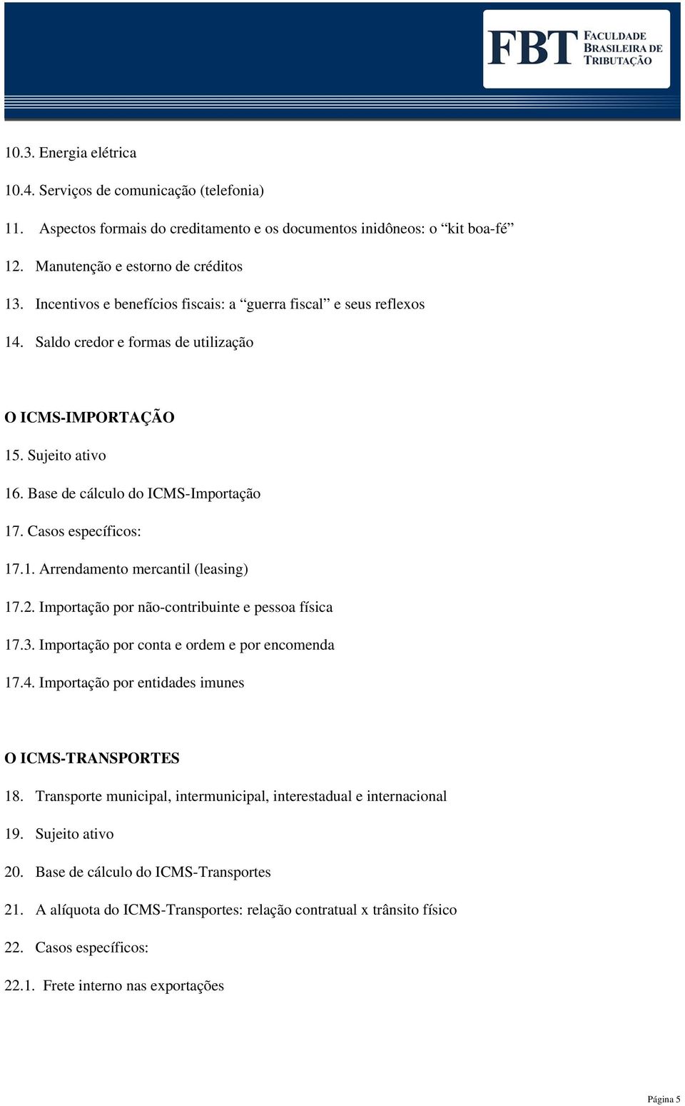 Casos específicos: 17.1. Arrendamento mercantil (leasing) 17.2. Importação por não-contribuinte e pessoa física 17.3. Importação por conta e ordem e por encomenda 17.4.