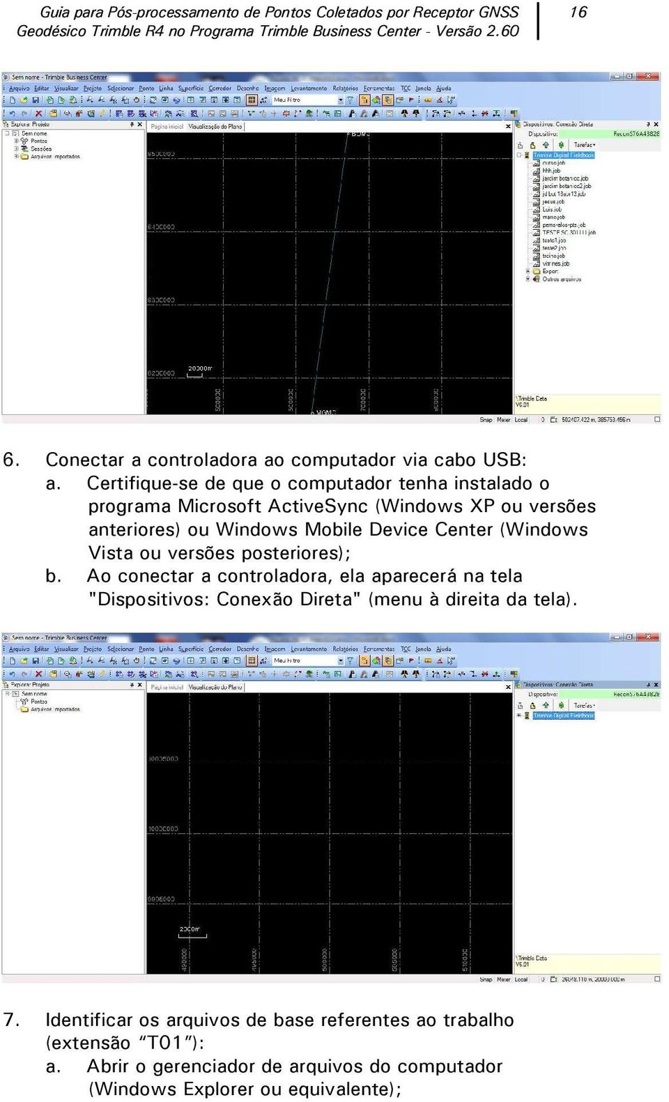 Mobile Device Center (Windows Vista ou versões posteriores); b.