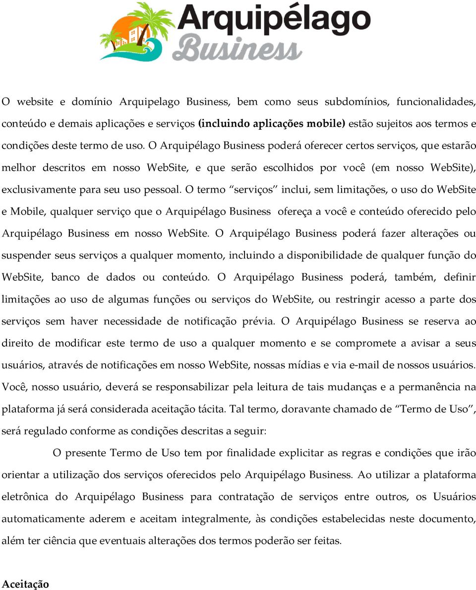 O Arquipélago Business poderá oferecer certos serviços, que estarão melhor descritos em nosso WebSite, e que serão escolhidos por você (em nosso WebSite), exclusivamente para seu uso pessoal.