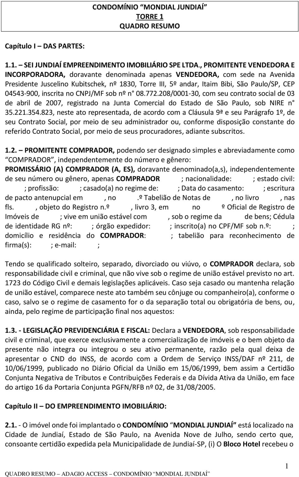 04543-900, inscrita no CNPJ/MF sob nº n 08.772.208/0001-30, com seu contrato social de 03 de abril de 2007, registrado na Junta Comercial do Estado de São Paulo, sob NIRE n 35.221.354.