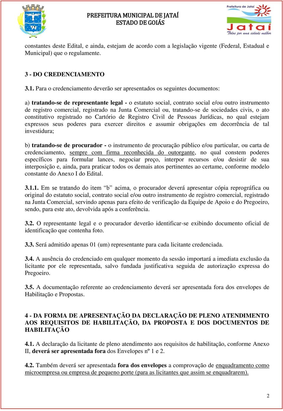 registrado na Junta Comercial ou, tratando-se de sociedades civis, o ato constitutivo registrado no Cartório de Registro Civil de Pessoas Jurídicas, no qual estejam expressos seus poderes para