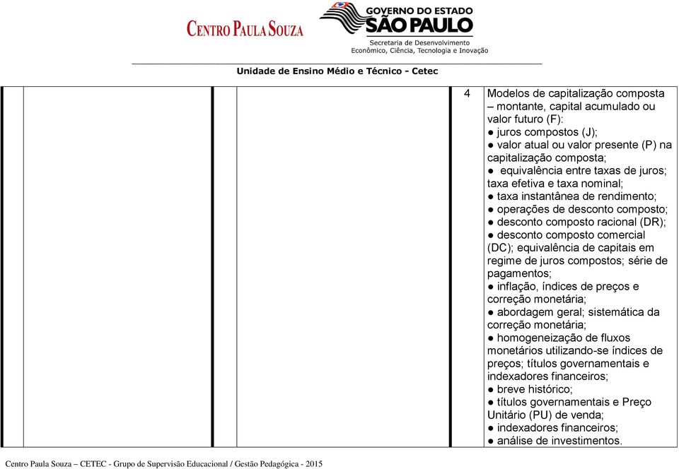 regime de juros compostos; série de pagamentos; inflação, índices de preços e correção monetária; abordagem geral; sistemática da correção monetária; homogeneização de fluxos monetários