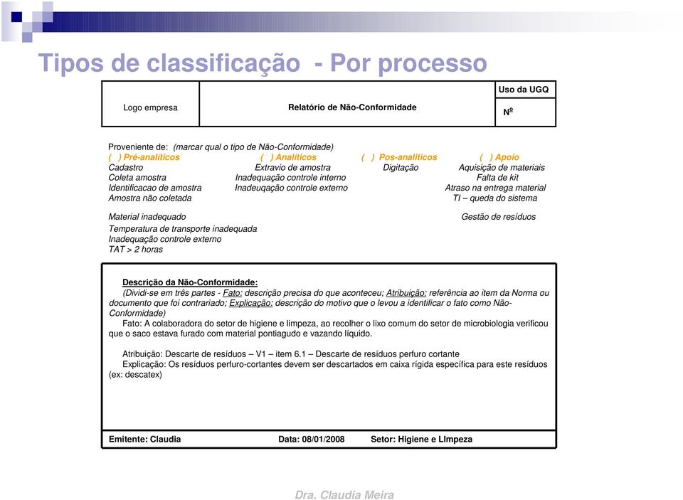 Atraso na entrega material Amostra não coletada TI queda do sistema Material inadequado Temperatura de transporte inadequada Inadequação controle externo TAT > 2 horas Gestão de resíduos Descrição da