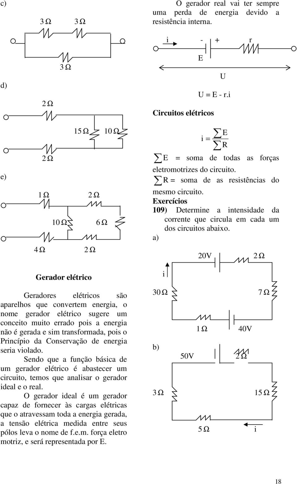 Exercícos 109) Determne a ntensdade da corrente que crcula em cada um dos crcutos abaxo.