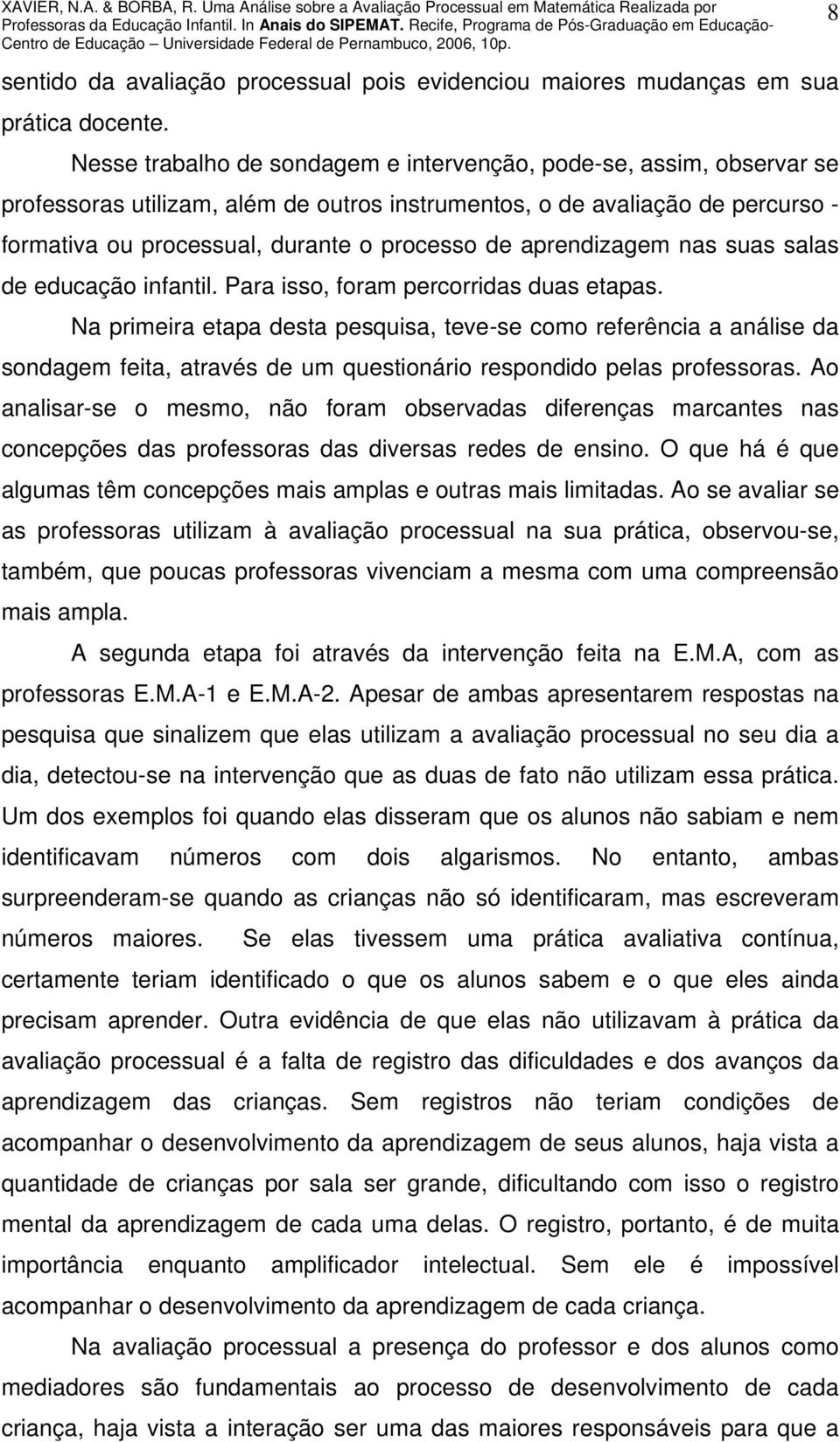 aprendizagem nas suas salas de educação infantil. Para isso, foram percorridas duas etapas.