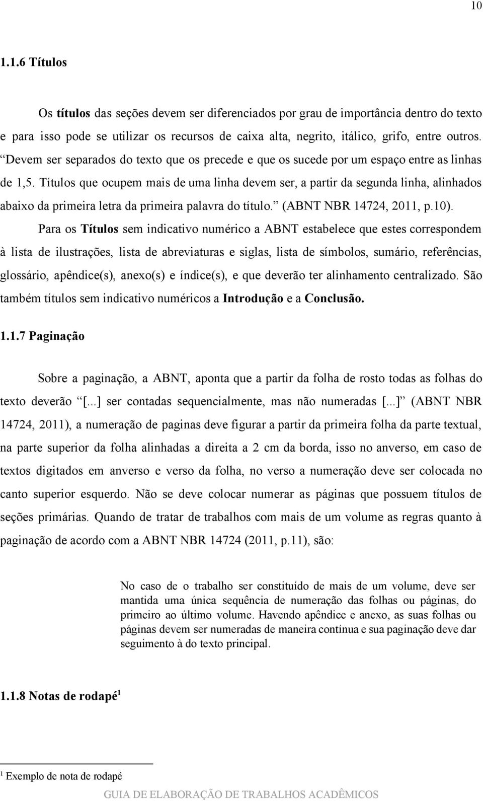 Títulos que ocupem mais de uma linha devem ser, a partir da segunda linha, alinhados abaixo da primeira letra da primeira palavra do título. (ABNT NBR 14724, 2011, p.10).