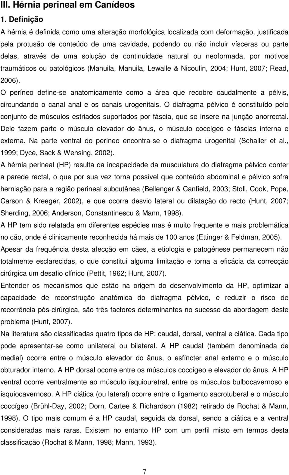 de uma solução de continuidade natural ou neoformada, por motivos traumáticos ou patológicos (Manuila, Manuila, Lewalle & Nicoulin, 2004; Hunt, 2007; Read, 2006).