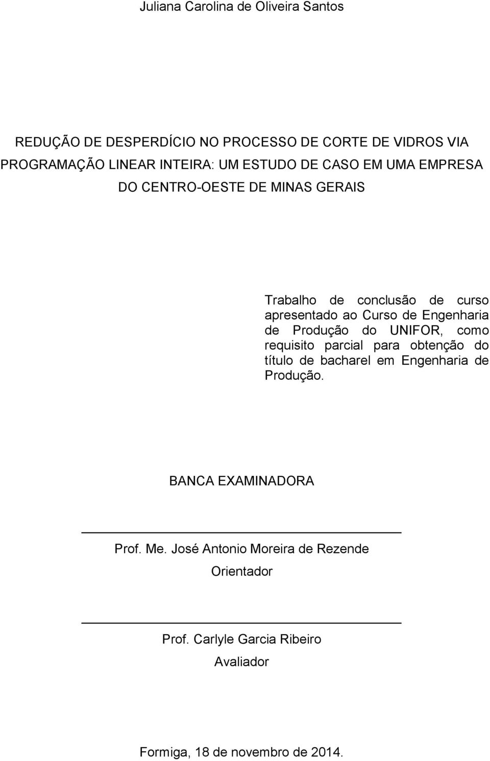 Engenharia de Produção do UNIFOR, como requisito parcial para obtenção do título de bacharel em Engenharia de Produção.