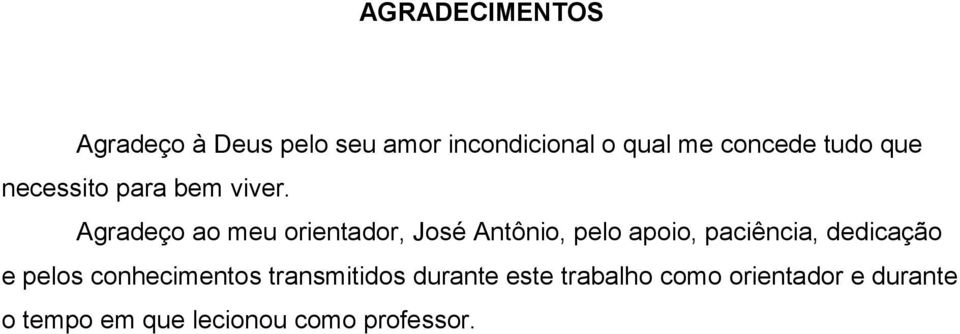 Agradeço ao meu orientador, José Antônio, pelo apoio, paciência, dedicação e