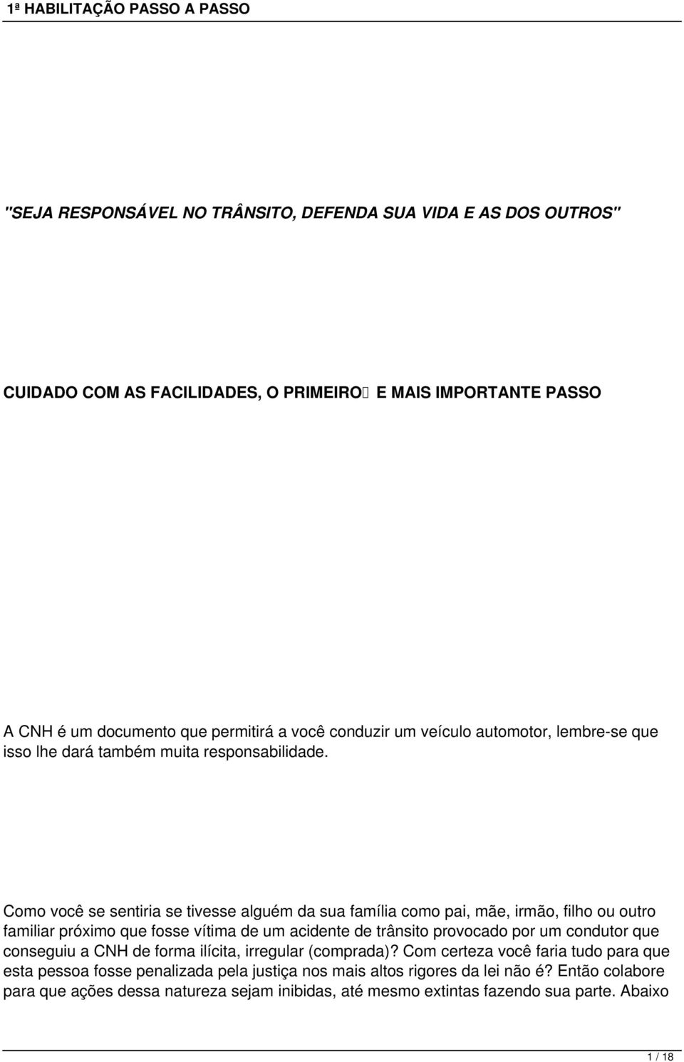 Como você se sentiria se tivesse alguém da sua família como pai, mãe, irmão, filho ou outro familiar próximo que fosse vítima de um acidente de trânsito provocado por um condutor