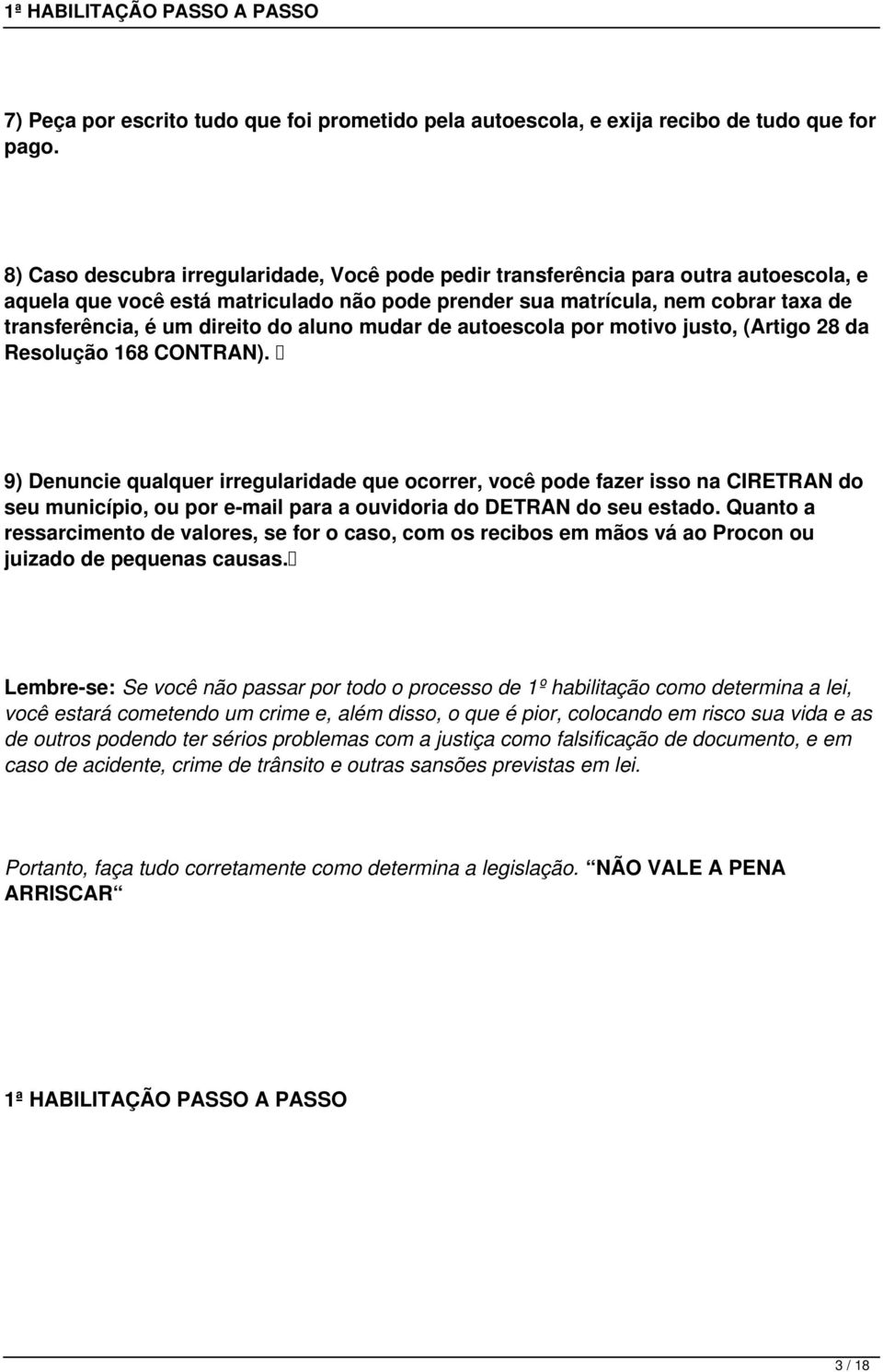 do aluno mudar de autoescola por motivo justo, (Artigo 28 da Resolução 168 CONTRAN).