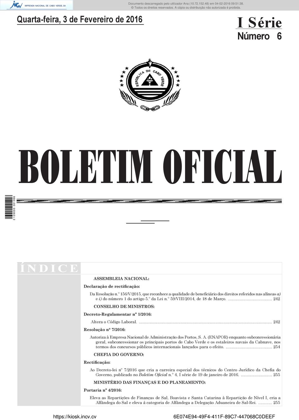 º 156/V/2015, que reconhece a qualidade de beneficiário dos direitos referidos nas alíneas a) e i) do número 1 do artigo 5.º da Lei n.º 59/VIII/2014, de 18 de Março.