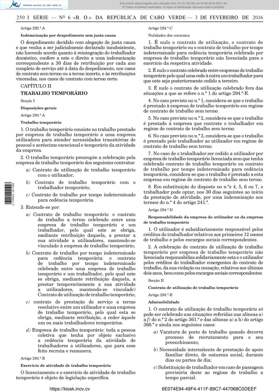 do trabalhador doméstico, confere a este o direito a uma indemnização correspondente a 30 dias de retribuição por cada ano completo de serviço até à data do despedimento, nos casos de contrato sem