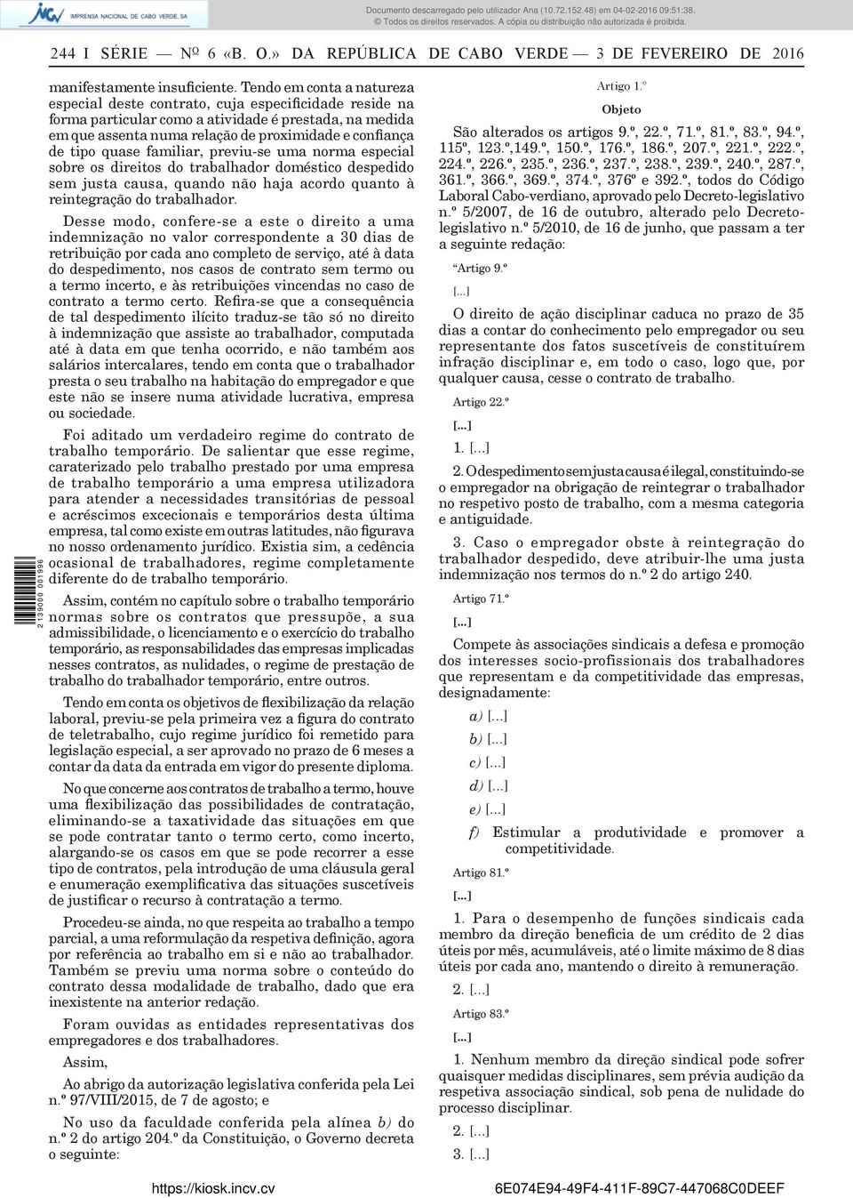 quase familiar, previu-se uma norma especial sobre os direitos do trabalhador doméstico despedido sem justa causa, quando não haja acordo quanto à reintegração do trabalhador.