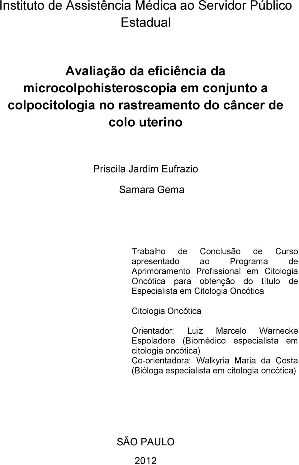 Profissional em Citologia Oncótica para obtenção do título de Especialista em Citologia Oncótica Citologia Oncótica Orientador: Luiz Marcelo Warnecke