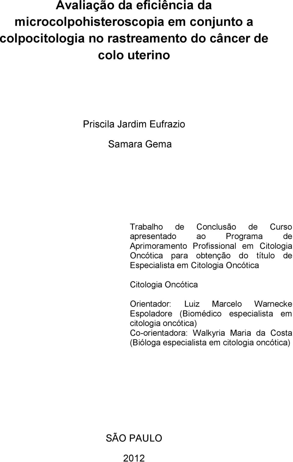 para obtenção do título de Especialista em Citologia Oncótica Citologia Oncótica Orientador: Luiz Marcelo Warnecke Espoladore