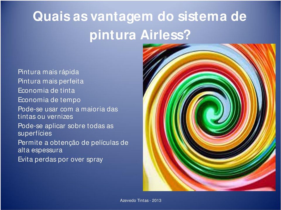 tempo Pode-se usar com a maioria das tintas ou vernizes Pode-se aplicar