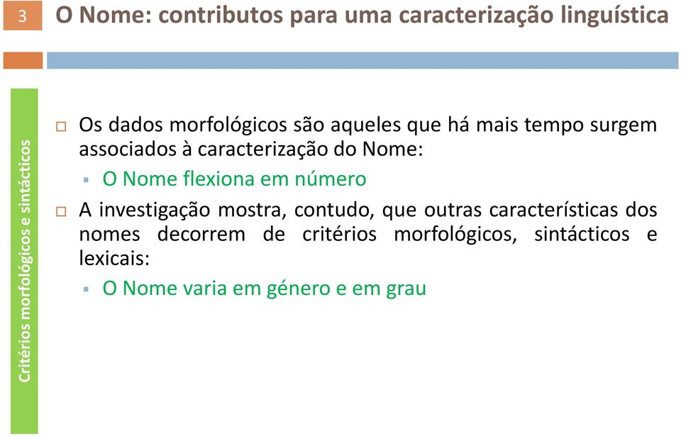 caracterização do Nome: ONomeflexionaemnúmero A investigação mostra, contudo, que outras