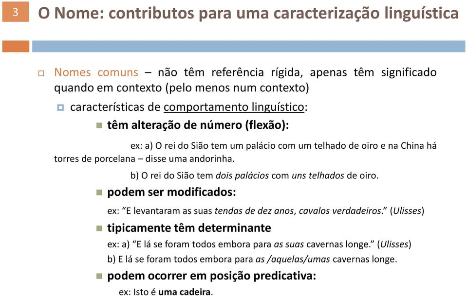 b)oreidosiãotemdoispalácioscomunstelhadosdeoiro. podem ser modificados: ex: E levantaram as suas tendas de dez anos, cavalos verdadeiros.