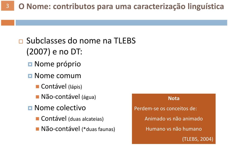 (água) Nome colectivo Contável (duas alcateias) Não-contável (*duas faunas) Nota