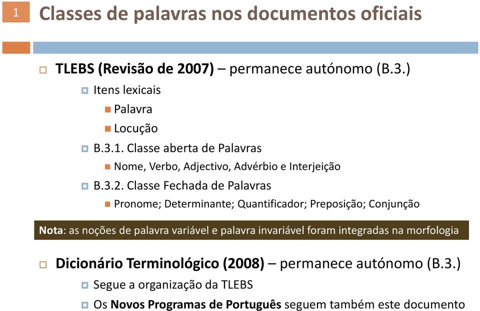 palavra invariável foram integradas na morfologia Dicionário Terminológico (2008) permanece autónomo(b.3.