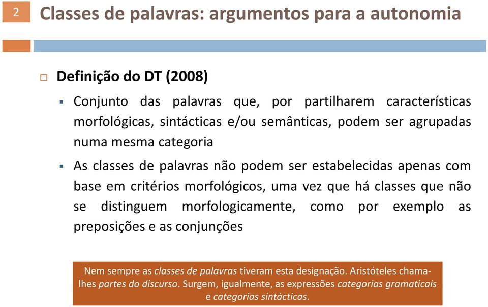 morfológicos, uma vez que há classes que não se distinguem morfologicamente, como por exemplo as preposições e as conjunções Nem sempre as classes de