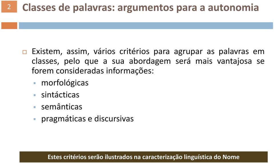 se forem consideradas informações: morfológicas sintácticas semânticas pragmáticas