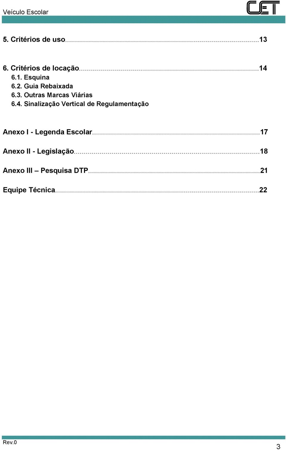 Sinalização Vertical de Regulamentação Anexo I - Legenda Escolar.