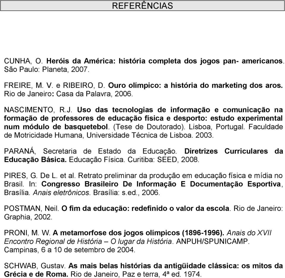 (Tese de Doutorado). Lisboa, Portugal. Faculdade de Motricidade Humana, Universidade Técnica de Lisboa. 2003. PARANÁ, Secretaria de Estado da Educação. Diretrizes Curriculares da Educação Básica.