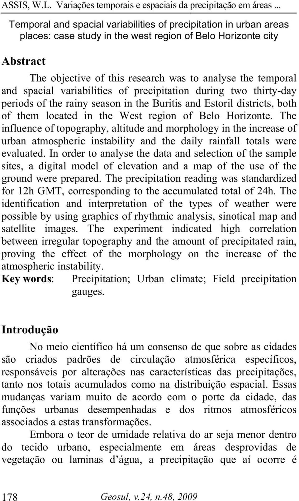 The influence of topography, altitude and morphology in the increase of urban atmospheric instability and the daily rainfall totals were evaluated.