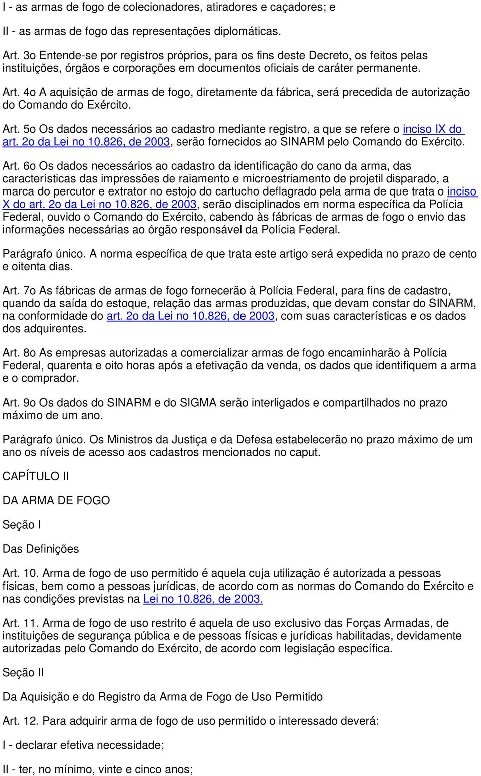 4o A aquisição de armas de fogo, diretamente da fábrica, será precedida de autorização do Comando do Exército. Art.