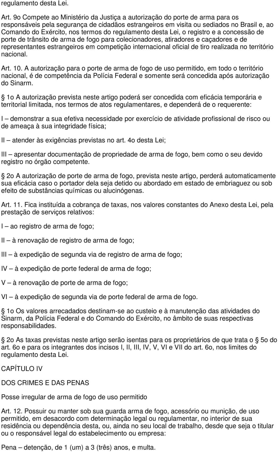 do regulamento desta Lei, o registro e a concessão de porte de trânsito de arma de fogo para colecionadores, atiradores e caçadores e de representantes estrangeiros em competição internacional