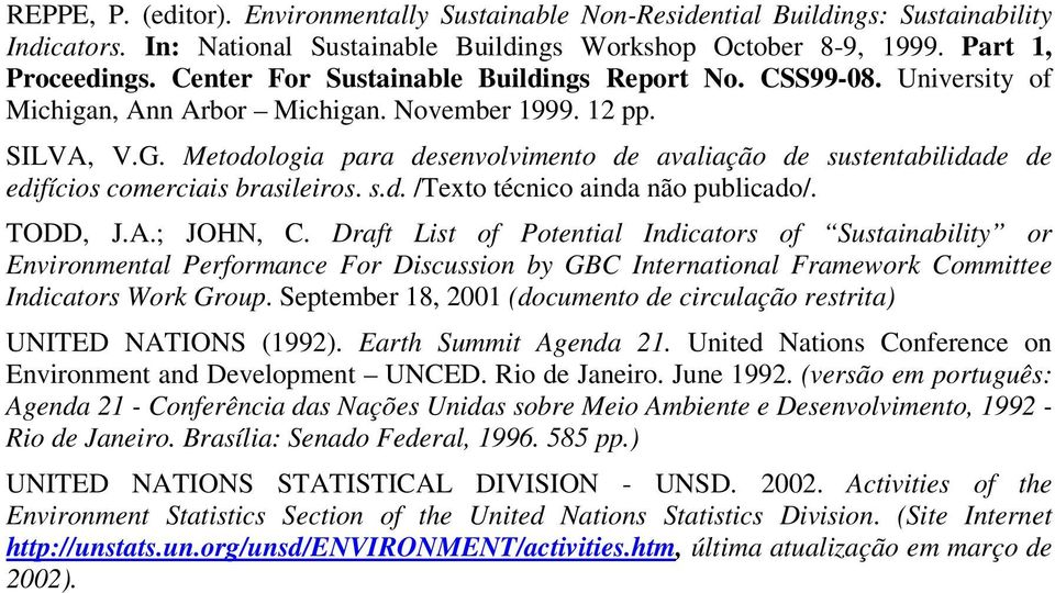 Metodologia para desenvolvimento de avaliação de sustentabilidade de edifícios comerciais brasileiros. s.d. /Texto técnico ainda não publicado/. TODD, J.A.; JOHN, C.