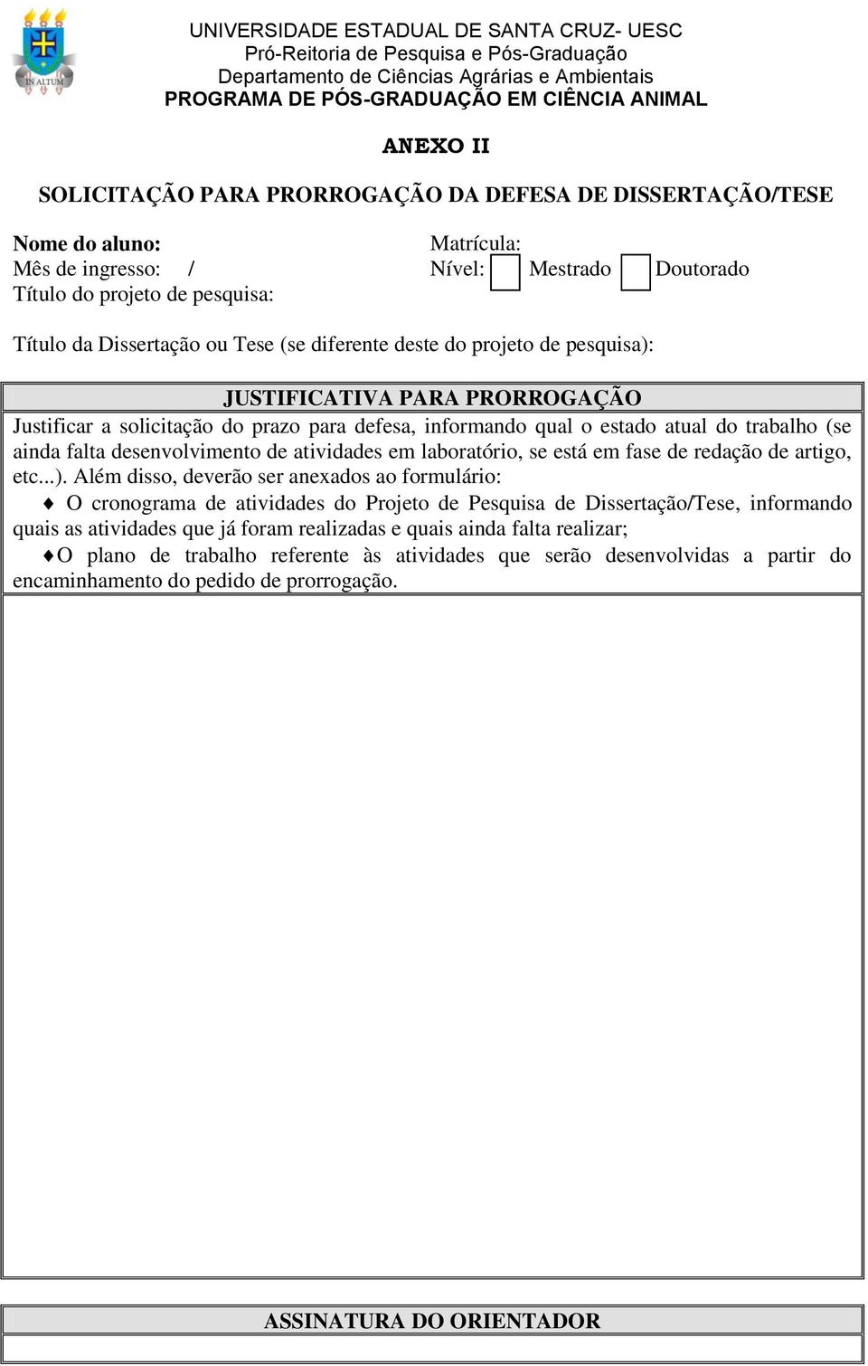 projeto de pesquisa): JUSTIFICATIVA PARA PRORROGAÇÃO Justificar a solicitação do prazo para defesa, informando qual o estado atual do trabalho (se ainda falta desenvolvimento de atividades em