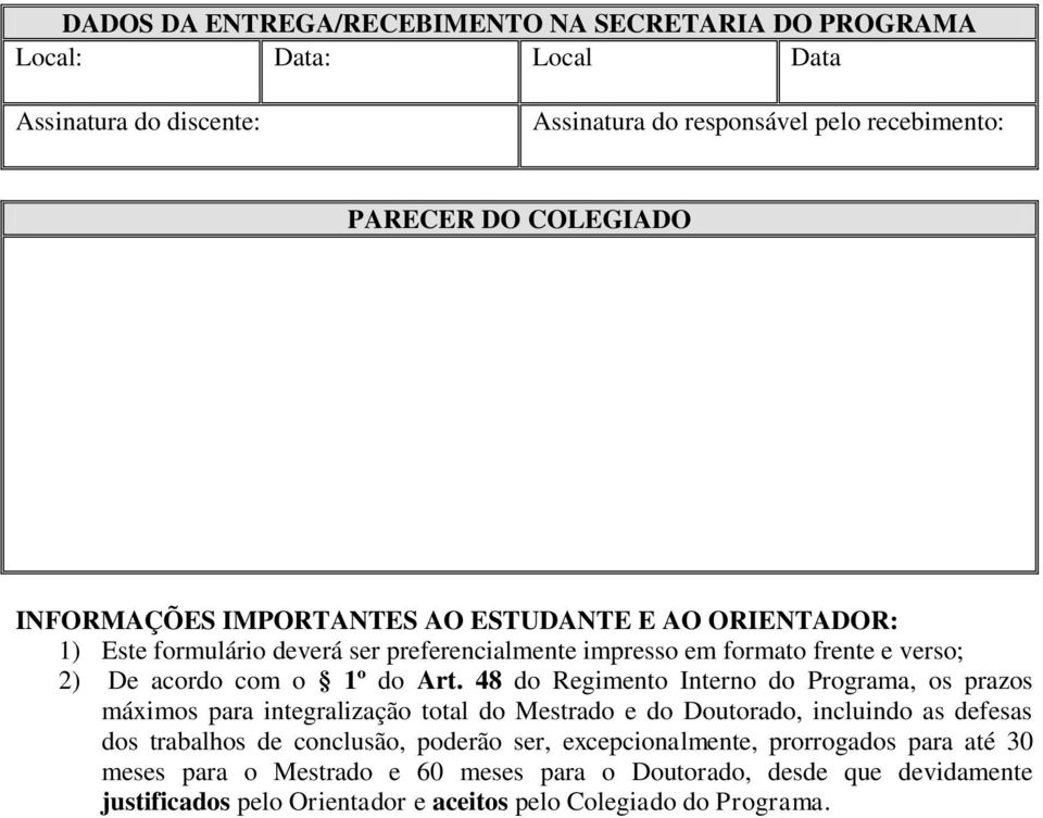 48 do Regimento Interno do Programa, os prazos máximos para integralização total do Mestrado e do Doutorado, incluindo as defesas dos trabalhos de conclusão, poderão ser,