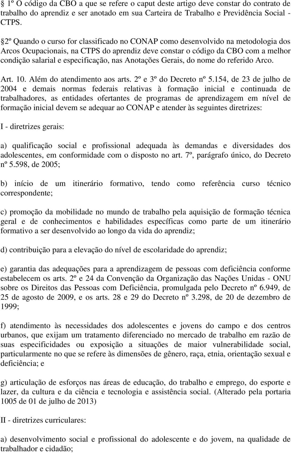 nas Anotações Gerais, do nome do referido Arco. Art. 10. Além do atendimento aos arts. 2º e 3º do Decreto nº 5.