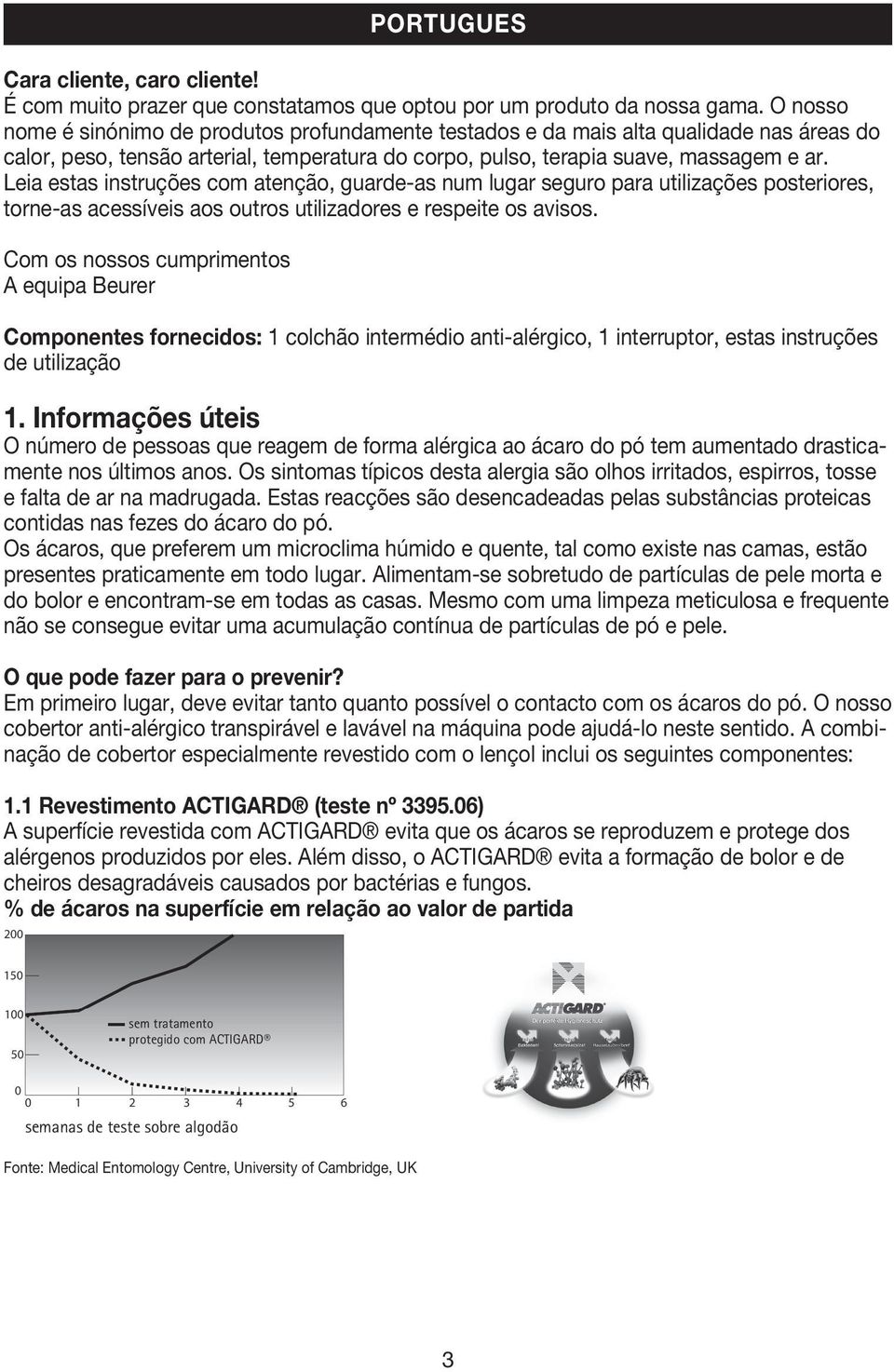 Leia estas instruções com atenção, guarde-as num lugar seguro para utilizações posteriores, torne-as acessíveis aos outros utilizadores e respeite os avisos.