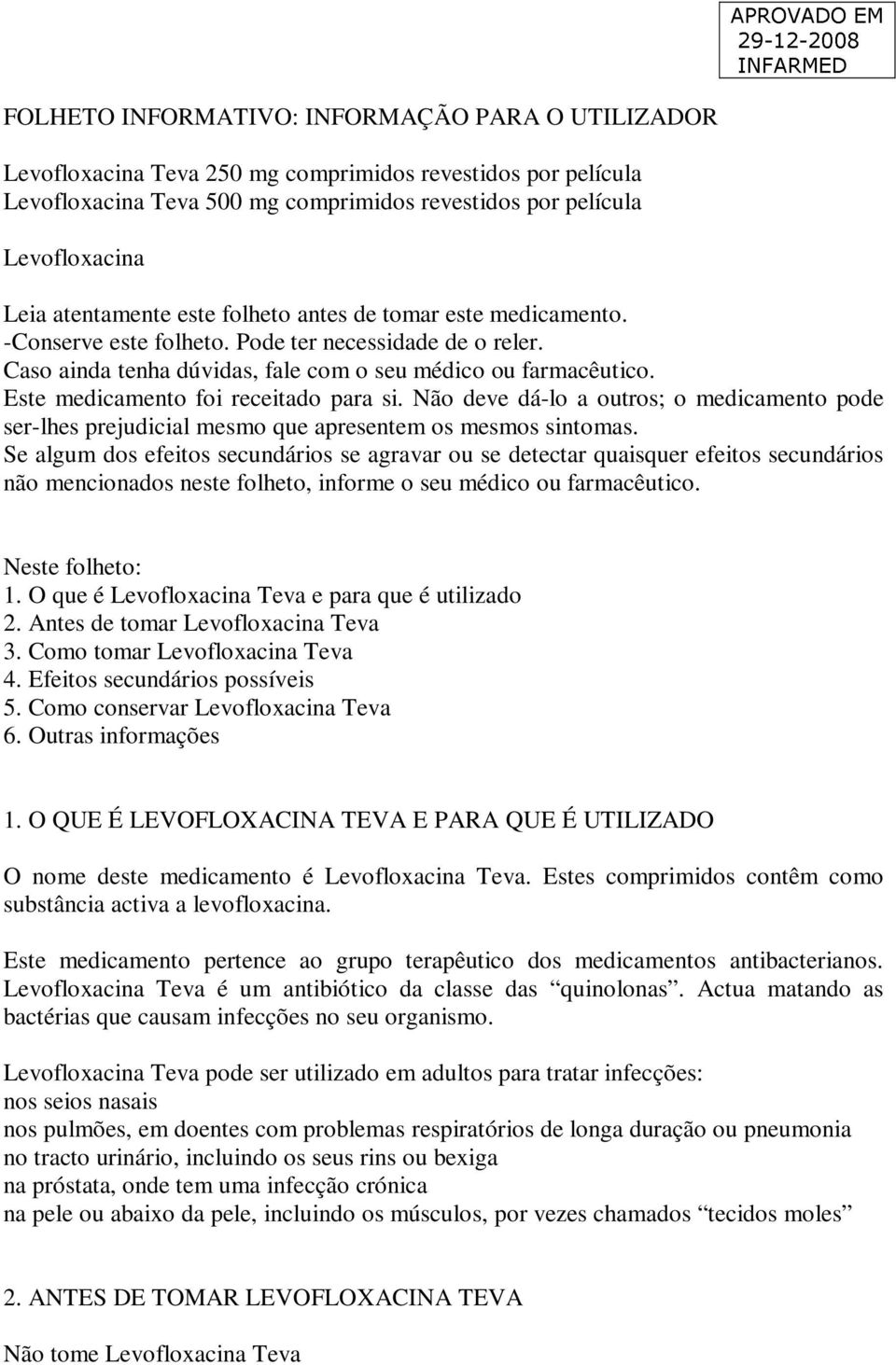 Este medicamento foi receitado para si. Não deve dá-lo a outros; o medicamento pode ser-lhes prejudicial mesmo que apresentem os mesmos sintomas.