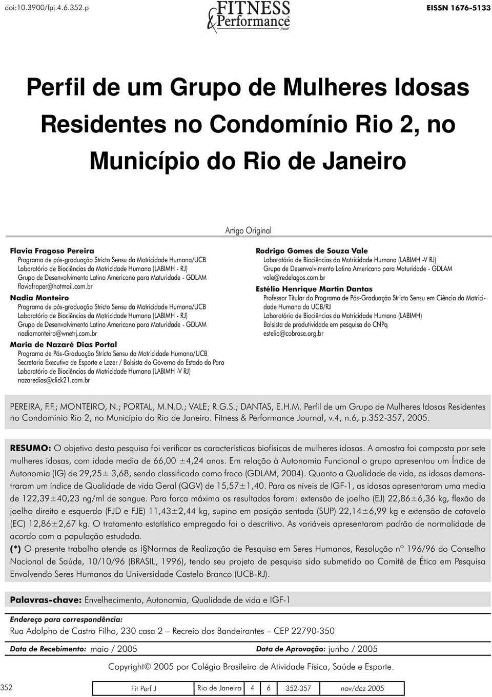 da Motricidade Humana/UCB Laboratório de Biociências da Motricidade Humana (LABIMH - RJ) Grupo de Desenvolvimento Latino Americano para Maturidade - GDLAM flaviafraper@hotmail.com.