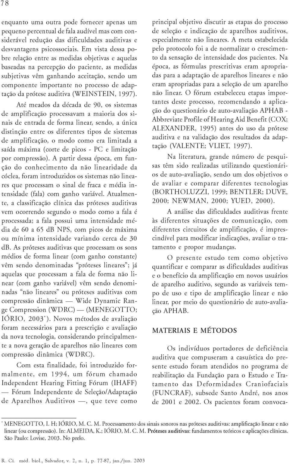 adaptação da prótese auditiva (WEINSTEIN, 1997).