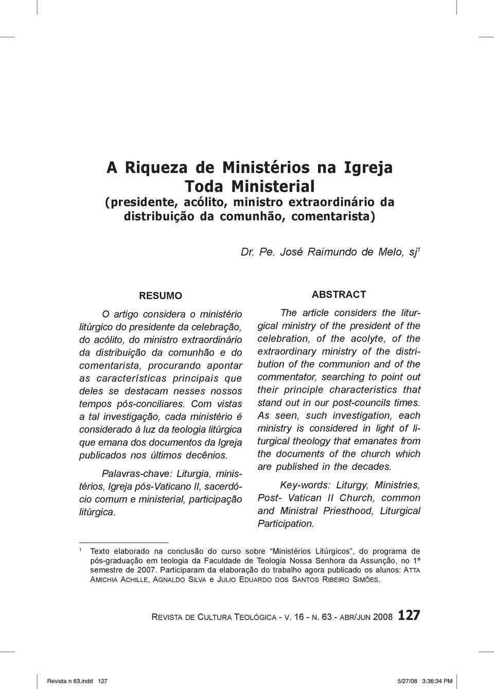 procurando apontar as características principais que deles se destacam nesses nossos tempos pós-conciliares.